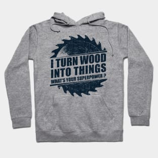 Mens I Turn Wood into Things Superpower Woodworking print Hoodie